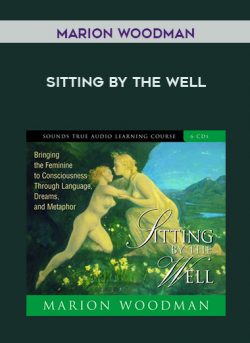 [Download Now] Marion Woodman – SITTING BY THE WELL