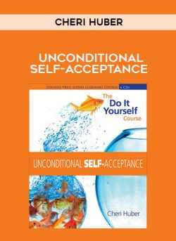 [Download Now] Cheri Huber – UNCONDITIONAL SELF-ACCEPTANCE