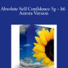 Absolute Self Confidence 5g – h6 Aurora Version