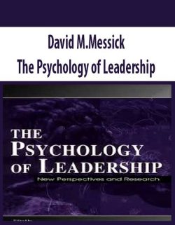 David M.Messick – The Psychology of Leadership