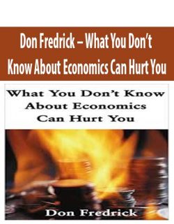Don Fredrick – What You Don’t Know About Economics Can Hurt You