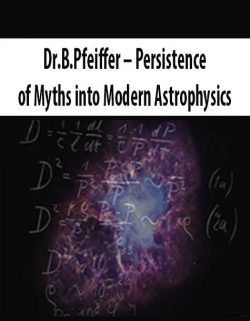 Dr.B.Pfeiffer – Persistence of Myths into Modern Astrophysics