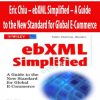 Eric Chiu – ebXML Simplified – A Guide to the New Standard for Global E-Commerce