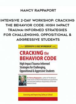 Intensive 2-Day Workshop: Cracking the Behavior Code: High Impact Trauma-Informed Strategies for Challenging, Oppositional & Aggressive Students – Nancy Rappaport