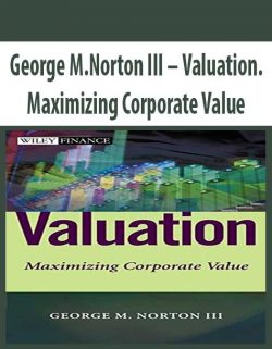 George M.Norton III – Valuation. Maximizing Corporate Value