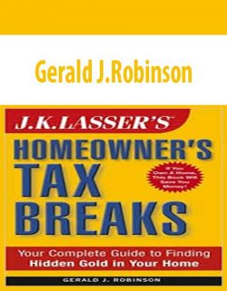 Gerald J.Robinson – J.K. Lasser’s Homeowner’s Tax Breaks Your Complete Guide to Finding Hidden Gold in Your Home