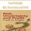 Frank H.Knight – Risk, Uncertainty and Profit