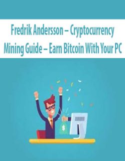Fredrik Andersson – Cryptocurrency Mining Guide – Earn Bitcoin With Your PC