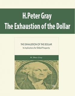 H.Peter Gray – The Exhaustion of the Dollar