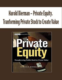 Harold Bierman – Private Equity. Tranforming Private Stock to Create Value