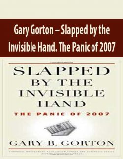 Gary Gorton – Slapped by the Invisible Hand. The Panic of 2007