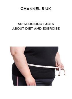 Channel 5 UK – 50 Shocking Facts About Diet And Exercise