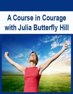 A Course in Courage with Julia Butterfly Hill