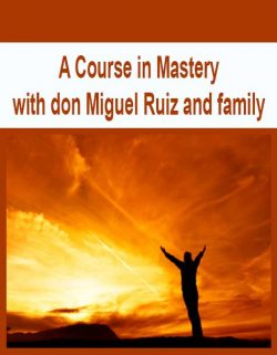 A Course in Mastery with don Miguel Ruiz and family