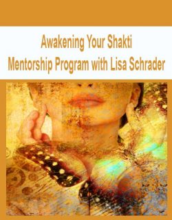 Awakening Your Shakti Mentorship Program with Lisa Schrader