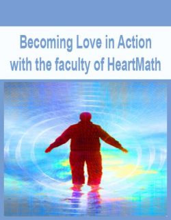 Becoming Love in Action with the faculty of HeartMath