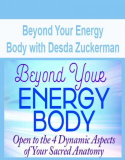 Beyond Your Energy Body with Desda Zuckerman