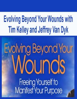 Evolving Beyond Your Wounds with Tim Kelley and Jeffrey Van Dyk