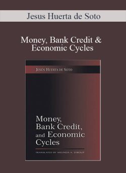 Jesus Huerta de Soto – Money, Bank Credit & Economic Cycles