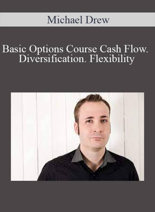 Michael Drew - Basic Options Course Cash Flow. Diversification. Flexibility