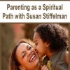 Parenting as a Spiritual Path with Susan Stiffelman