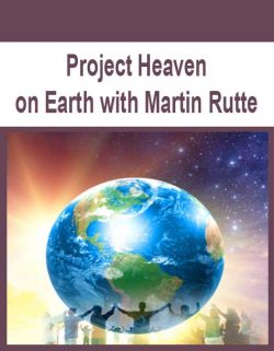 Project Heaven on Earth with Martin Rutte
