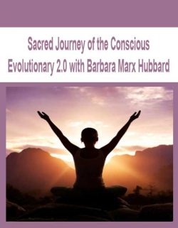 Sacred Journey of the Conscious Evolutionary 2.0 with Barbara Marx Hubbard