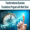 Transformational Business Foundations Program with Mark Silver