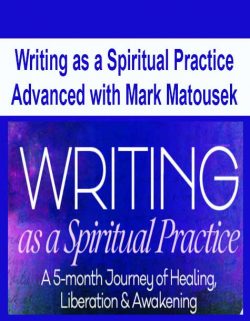Writing as a Spiritual Practice Advanced with Mark Matousek