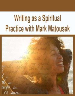 Writing as a Spiritual Practice with Mark Matousek
