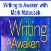 Writing to Awaken with Mark Matousek