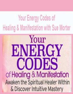 Your Energy Codes of Healing & Manifestation with Sue Morter
