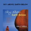 JOHN P. MILTON – SKY ABOVE, EARTH BELOW