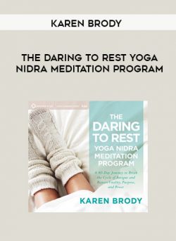 Karen Brody – THE DARING TO REST YOGA NIDRA MEDITATION PROGRAM