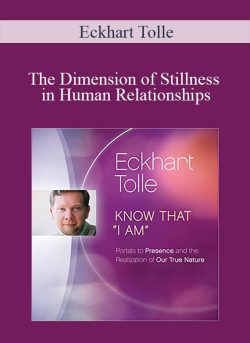 Eckhart Tolle - The Dimension of Stillness in Human Relationships