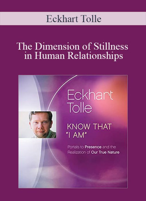 Eckhart Tolle - The Dimension of Stillness in Human Relationships