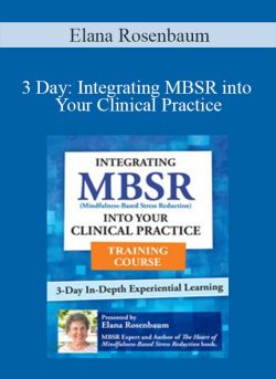 Elana Rosenbaum – 3 Day Integrating MBSR into Your Clinical Practice