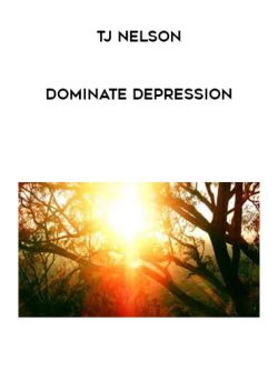 [Download Now] TJ Nelson - Dominate depression
