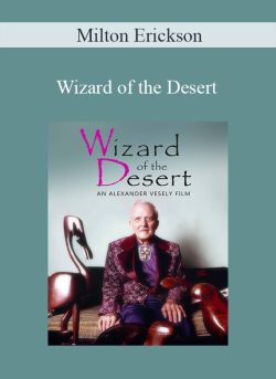 Milton Erickson - Wizard of the Desert