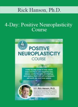 Rick Hanson, Ph.D. - 4-Day Positive Neuroplasticity Course