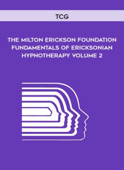 TCG – The Milton Erickson Foundation – Fundamentals of Ericksonian Hypnotherapy Volume 2