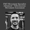 STEVEN CAPOBIANCO - FMT Movement Specialist Advanced – Subconscious Movement Assessment