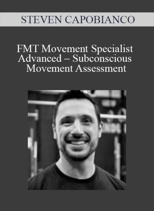 STEVEN CAPOBIANCO - FMT Movement Specialist Advanced – Subconscious Movement Assessment