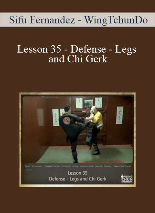 Sifu Fernandez - WingTchunDo - Lesson 35 - Defense - Legs and Chi Gerk