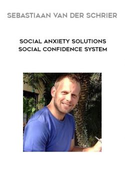Sebastiaan van der Schrier - Social Anxiety Solutions Social Confidence System