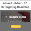 Aaron Fletcher - 07 - Retargeting Roadmap