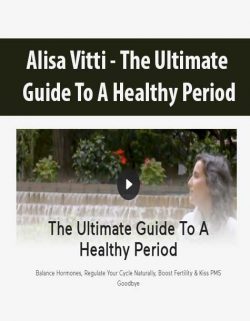 Alisa Vitti - The Ultimate Guide To A Healthy Period