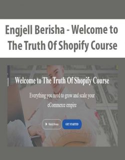 Engjell Berisha - Welcome to The Truth Of Shopify Course