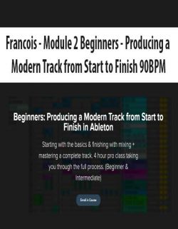 Francois - Module 2 Beginners - Producing a Modern Track from Start to Finish 90BPM