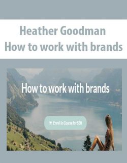 Heather Goodman - How to work with brands